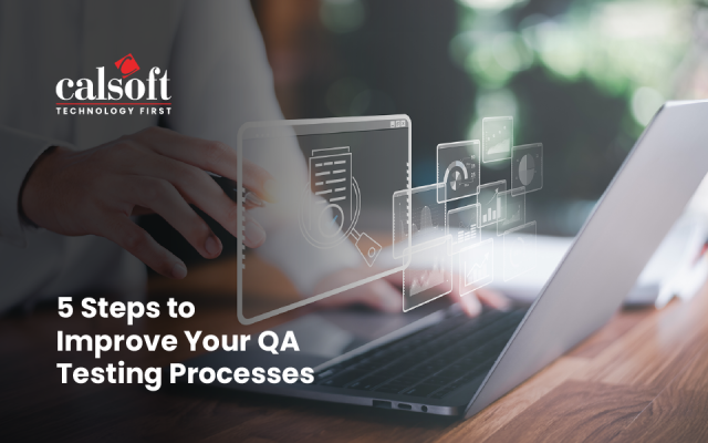 QA Testing Processes: 5 Steps for Better Quality
