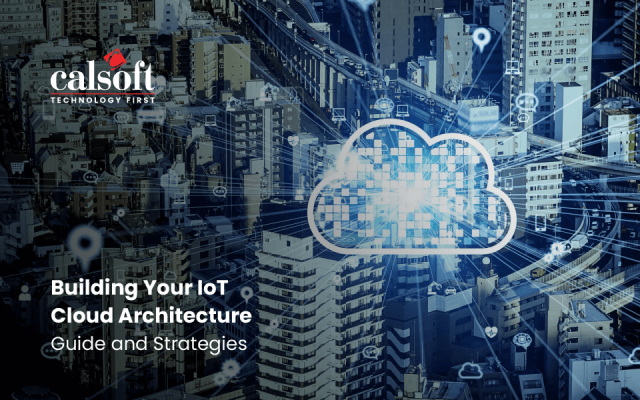 Building Your IoT Cloud Architecture: Guide and Strategies