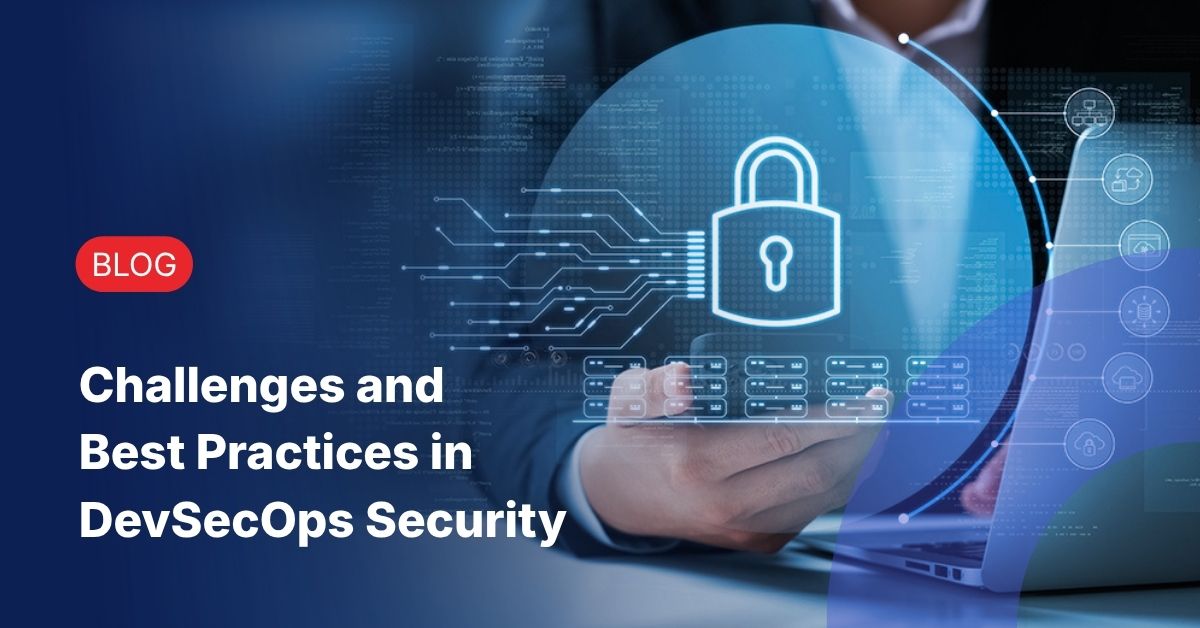 DevSecOps security: Challenges, best practices & tools for modern software delivery
